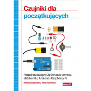 Czujniki dla początkujących. Poznaj otaczający Cię świat za pomocą elektroniki, Arduino i Raspberry Pi - Kimmo Karvinen