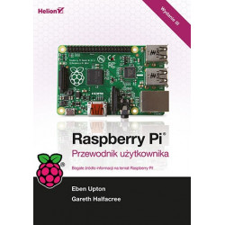 Raspberry Pi. Przewodnik użytkownika. Wydanie III - Gareth Halfacree, Eben Upton