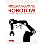 Programowanie robotów. Sterowanie pracą robotów automatycznych - C. Hughes, T. Hughes