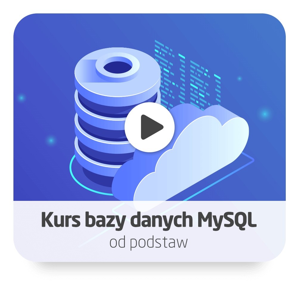 Kurs Bazy danych MySQL od podstaw - wersja ON-LINE