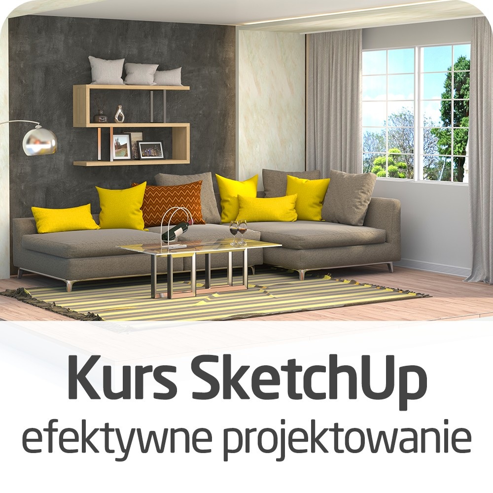 Kurs SketchUp - efektywne projektowanie - wersja ON-LINE