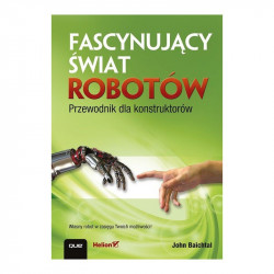 Fascynujący świat robotów. Przewodnik dla konstruktorów - John Baichtal