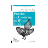 Projekty elektroniczne na iPhone i iPad. Niekonwencjonalne gadżety z technologią Arduino i techBASIC - Mike Westerfield - zdjęcie 1
