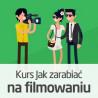 Jak zarabiać na filmowaniu - wersja ON-LINE - zdjęcie 1