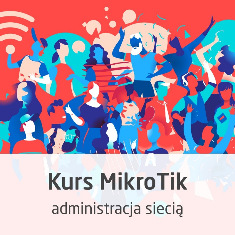 Kurs MikroTik - administracja siecią od podstaw