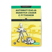 Automatyzacja nudnych zadań z Pythonem. Nauka programowania. Wydanie II - Al Sweigart